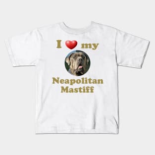 I Love My Neapolitan Mastiff Kids T-Shirt